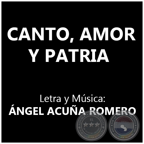 CANTO, AMOR Y PATRIA - Letra y Msica: NGEL ACUA ROMERO